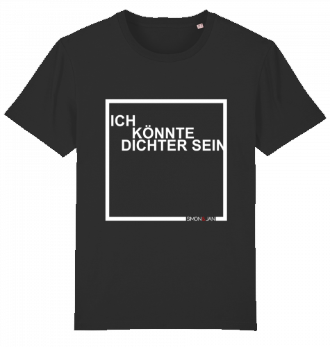 T-Shirt Ich Könnte Dichter Sein weiß auf schwarz BIO I FAIR